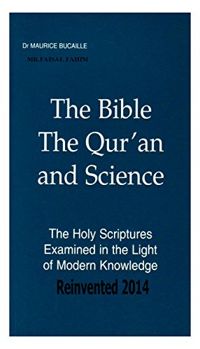 The Bible, The Qur'an and Science The Holy Scriptures Examined In The Light Of Modern Knowledge Reinvented 2014