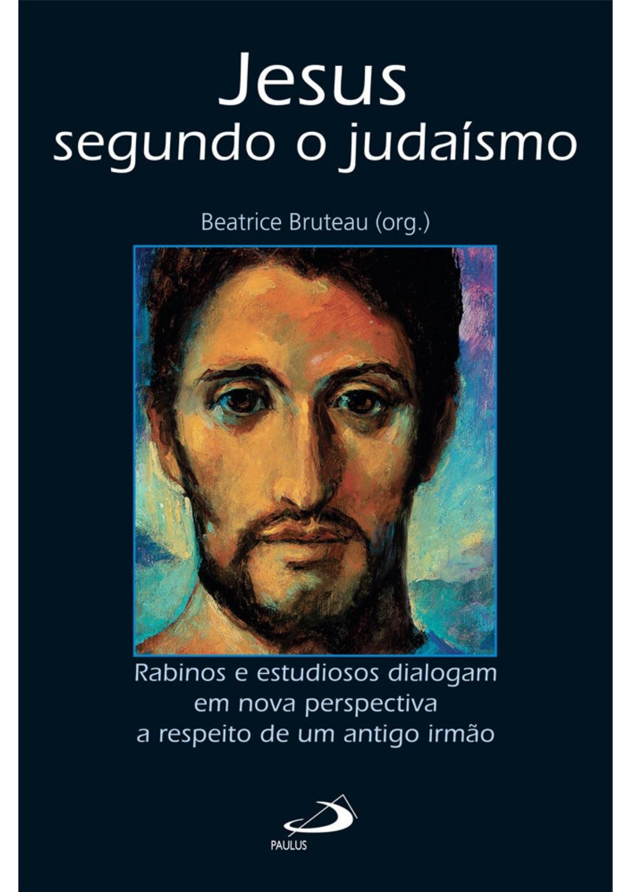 Jesus segundo o judaísmo: Rabinos e estudiosos dialogam em nova perspectiva a respeito de um antigo irmão (Biblioteca de estudos bíblicos)