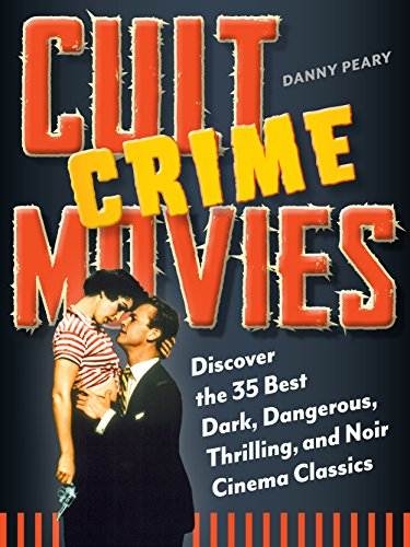 Cult Crime Movies: Discover the 35 Best Dark, Dangerous, Thrilling, and Noir Cinema Classics (Cult Movies)