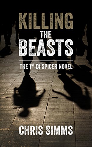 Killing the Beasts &ndash; carries you deep into the mind of a serial killer (Detective Spicer series, book 1) (DI Spicer)