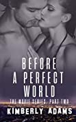 Before A Perfect World: The Movie Series, Part Two