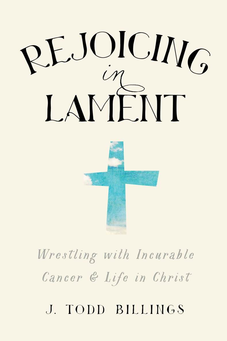 Rejoicing in Lament: Wrestling With Incurable Cancer and Life in Christ
