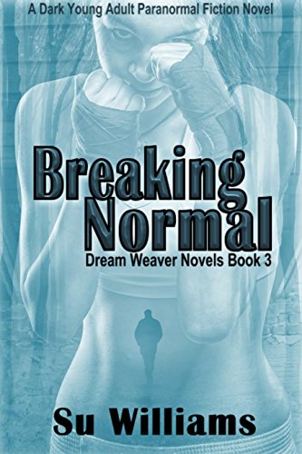 BREAKING NORMAL - Dream Weaver Novels Book 3: A Dark Young Adult Paranormal Fiction Novel