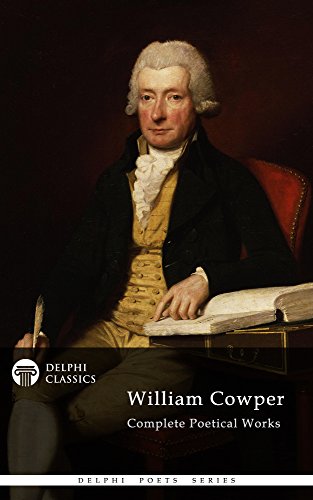 Delphi Complete Poetical Works of William Cowper (Illustrated) (Delphi Poets Series Book 42)