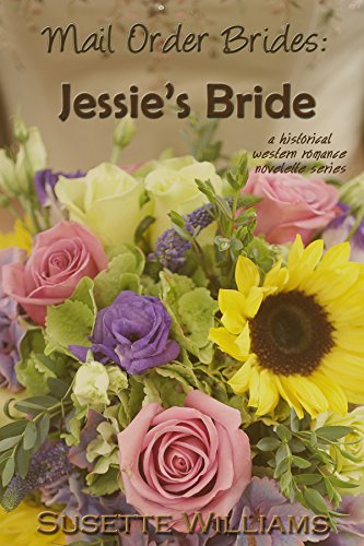 Mail Order Brides: Jessie&rsquo;s Bride (A historical western romance novelette series ~ Book 1)