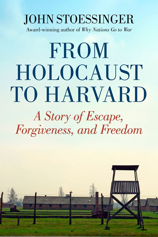 From Holocaust to Harvard: A Story of Escape, Forgiveness, and Freedom