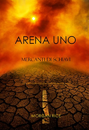 Arena Uno: Mercanti Di Schiavi (Libro #1 Della Trilogia Della Sopravvivenza) (Italian Edition)