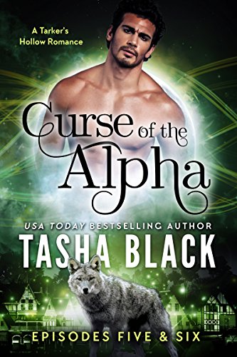 Curse of the Alpha: Episodes 5 &amp; 6: A Tarker's Hollow Serial (Curse of the Alpha Box-Set Book 3)