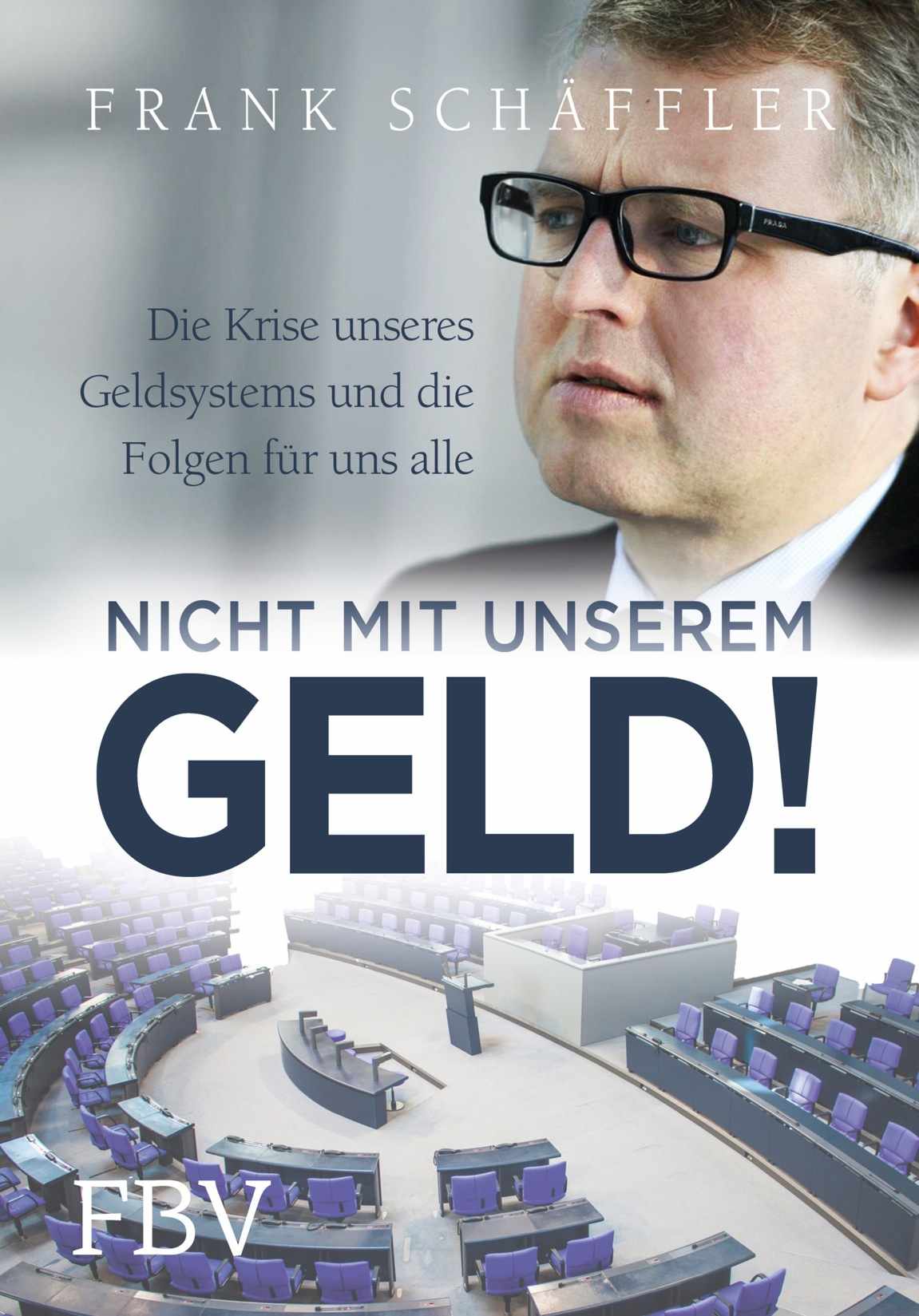 Nicht mit unserem Geld!: Die Krise unseres Geldsystems und die Folgen für uns alle (German Edition)