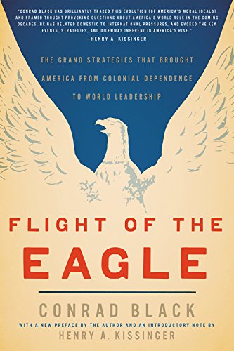 Flight of the Eagle: The Grand Strategies That Brought America from Colonial Dependence to World Leadership