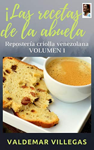 LAS RECETAS DE LA ABUELA: REPOSTER&Iacute;A T&Iacute;PICA VENEZOLANA, ALGUNAS RECETAS DE M&Aacute;S DE 70 A&Ntilde;OS DE CREADAS, SON UNA VERDADERA JOYA (DULCES VENEZOLANOS n&ordm; 1) (Spanish Edition)