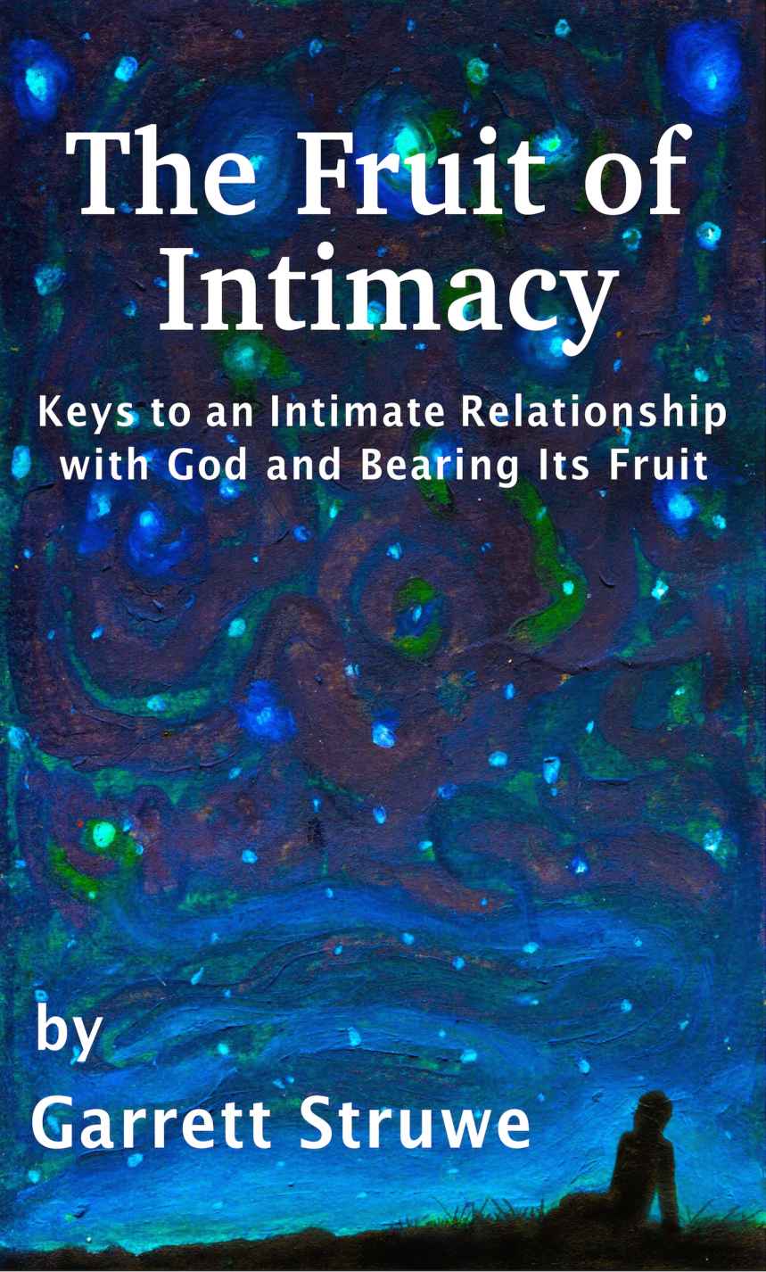 The Fruit of Intimacy: Keys to an Intimate Relationship With God and Bearing Its Fruit