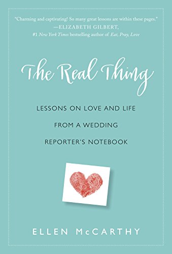 The Real Thing: Lessons on Love and Life from a Wedding Reporter's Notebook