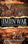 The Imjin War: Japan's Sixteenth-Century Invasion of Korea and Attempt to Conquer China