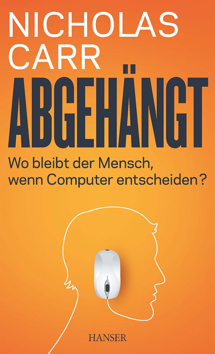 Abgehängt: Wo bleibt der Mensch, wenn Computer entscheiden? (B00NH8X5CM)