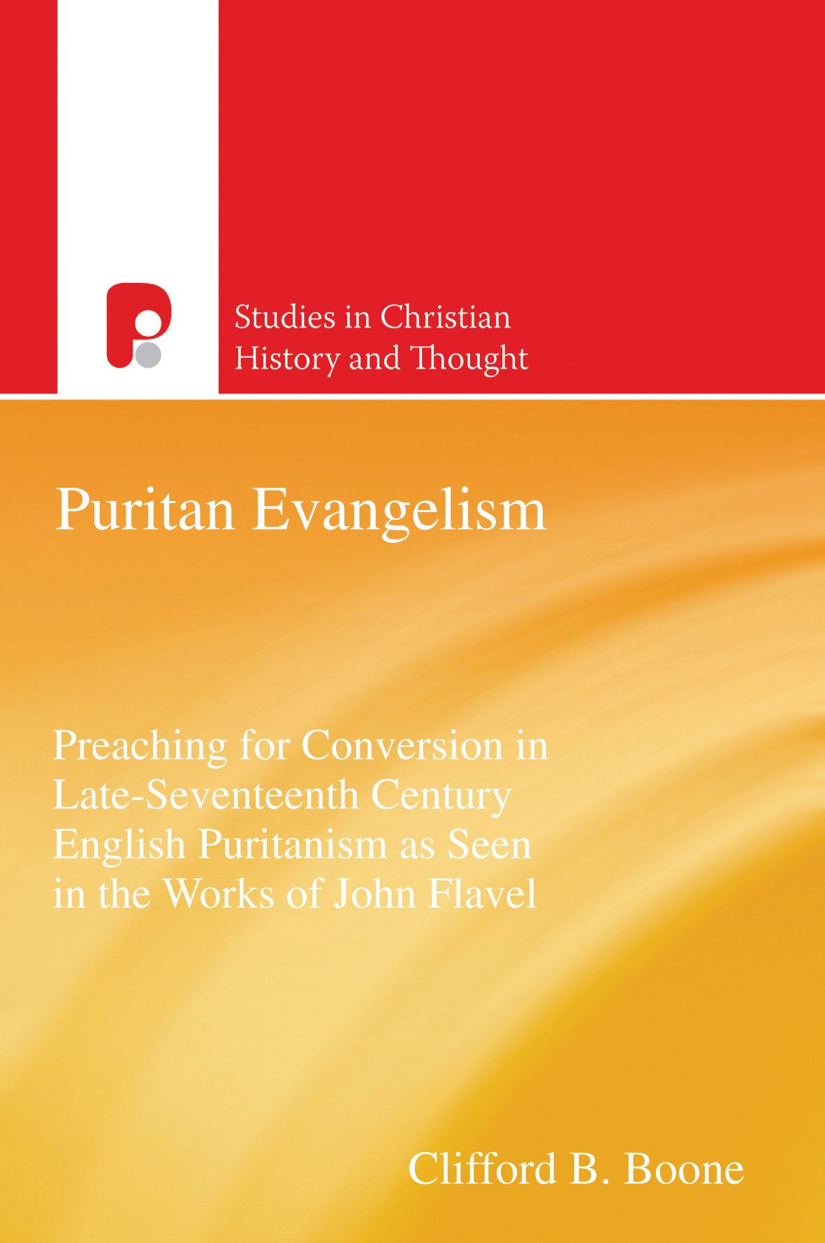 Puritan Evangelism: Preaching for Conversion in Late-Seventeenth Century English Puritanism as Seen in the Works of John Flavel