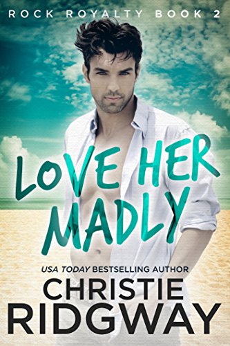 Love Her Madly (Rock Royalty Book 2)