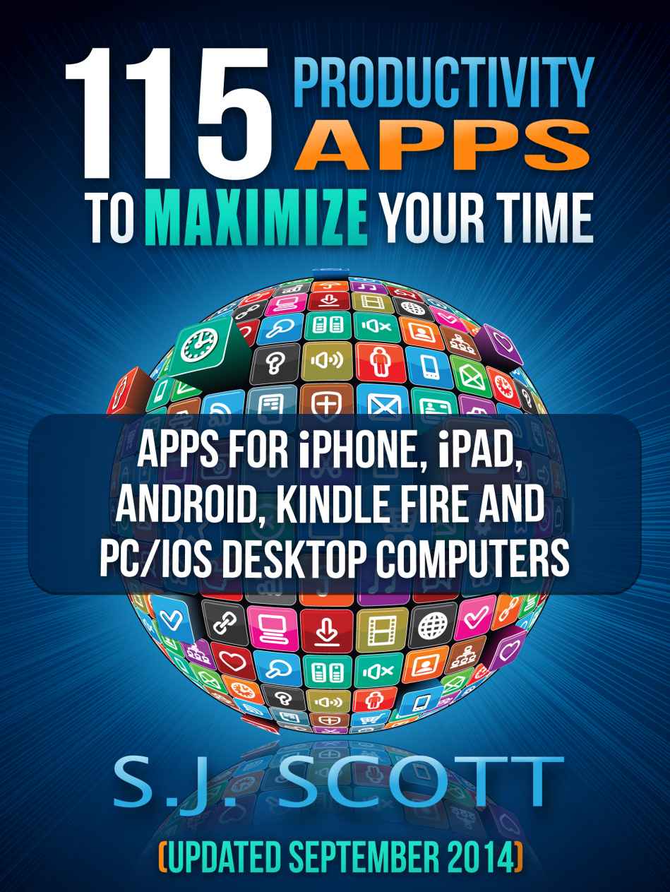 115 Productivity Apps to Maximize Your Time: Apps for iPhone, iPad, Android, Kindle Fire and PC/iOS Desktop Computers (Updated: September 2014)