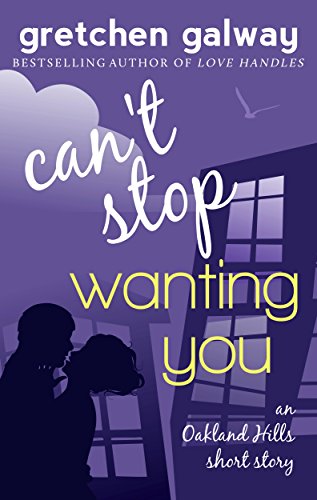 Can't Stop Wanting You: (Oakland Hills Short Story 1)