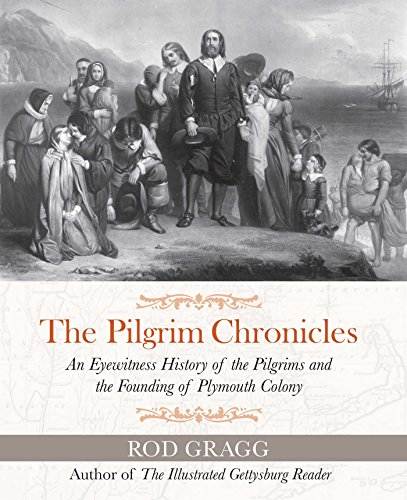 The Pilgrim Chronicles: An Eyewitness History of the Pilgrims and the Founding of Plymouth Colony