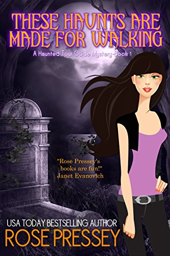 These Haunts Are Made For Walking: A Ghost Hunter Cozy Mystery (A Ghostly Haunted Tour Guide Cozy Mystery Book 1)