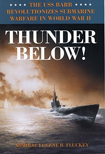 Thunder Below!: The USS *Barb* Revolutionizes Submarine Warfare in World War II