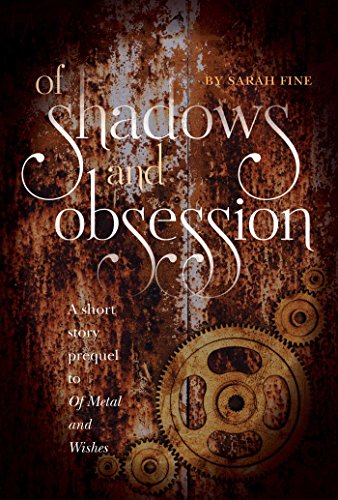 Of Shadows and Obsession: A Short Story Prequel to Of Metal and Wishes