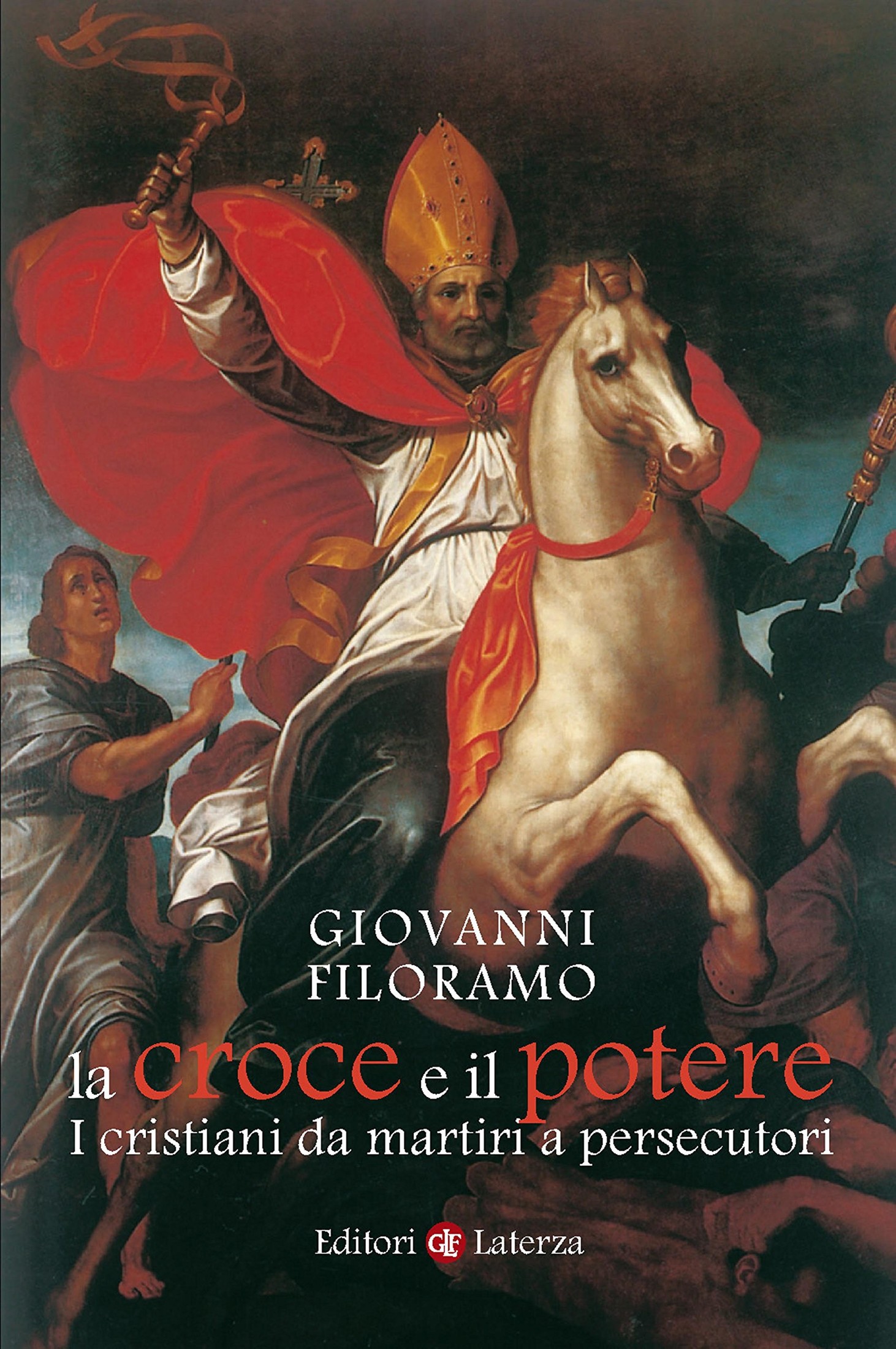 Filoramo Giovanni - 2011 - La croce e il potere: I cristiani da martiri a persecutori