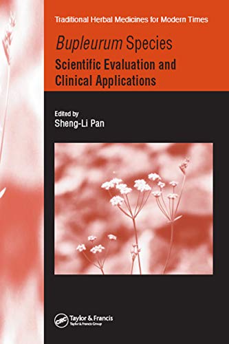 Bupleurum Species: Scientific Evaluation and Clinical Applications (Traditional Herbal Medicines for Modern Times Book 7)