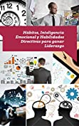 H&aacute;bitos, Inteligencia Emocional y Habilidades Directivas para ganar Liderazgo: Avanzando en el Coaching Empresarial (Spanish Edition)