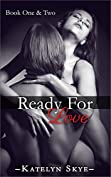 Ready For Love Book One &amp; Two: Special Edition