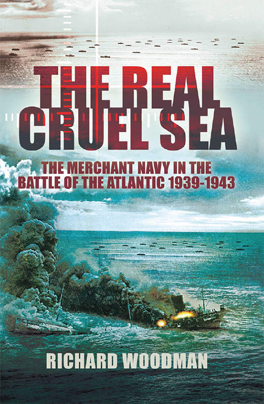 The Real Cruel Sea: The Merchant Navy in the Battle of the Atlantic 1939-1943