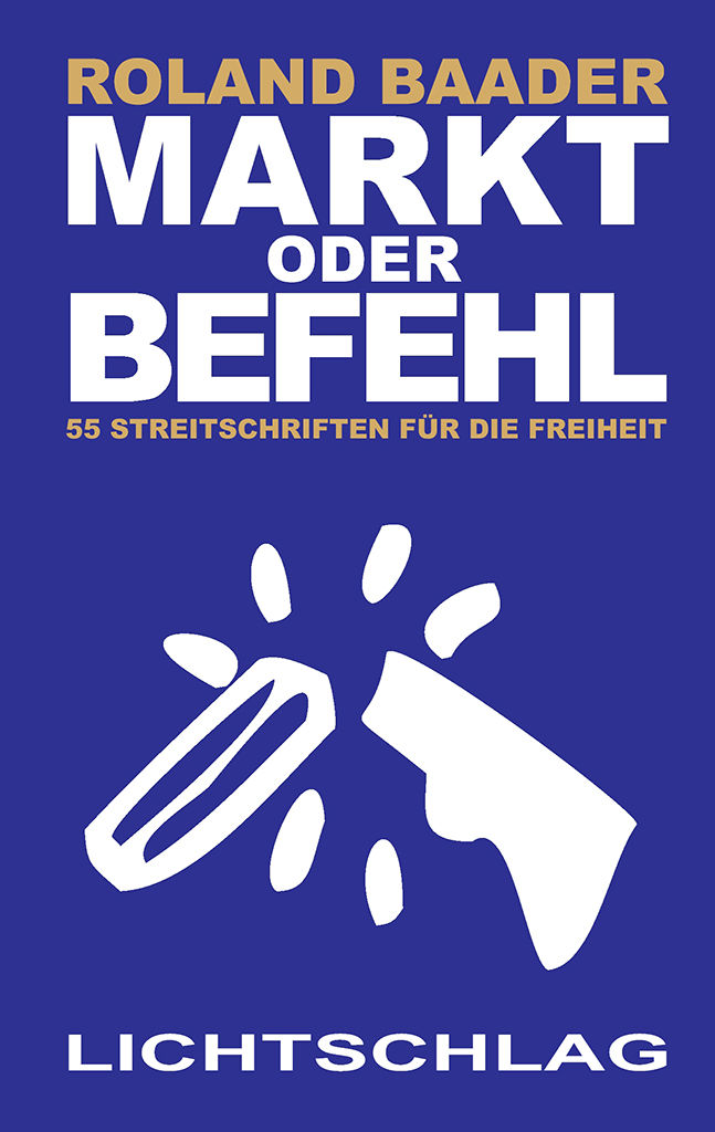 Markt oder Befehl: 55 Streitschriften für die Freiheit (German Edition)