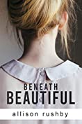 Beneath Beautiful