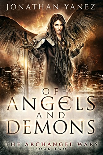 Of Angels and Demons: A Supernatural Action Adventure (The Archangel Wars Book 2)