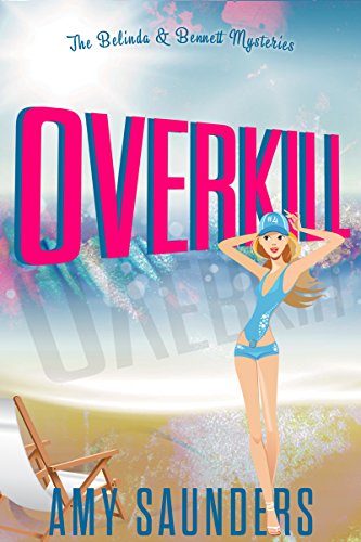 Overkill (The Belinda &amp; Bennett Mysteries, Book Four)