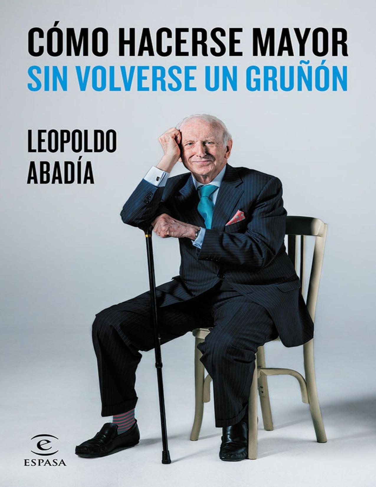 Cómo hacerse mayor sin volverse un gruñón (Spanish Edition)