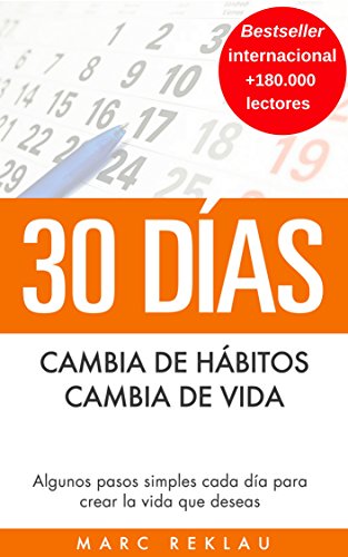 30 D&iacute;as - Cambia de h&aacute;bitos, cambia de vida: Algunos pasos simples cada d&iacute;a para crear la vida que deseas (H&aacute;bitos que cambiar&aacute;n tu vida n&ordm; 1) (Spanish Edition)