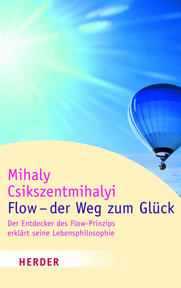 Flow - der Weg zum Glück: Der Entdecker des Flow-Prinzips erklärt seine Lebensphilosophie (HERDER spektrum) (German Edition)