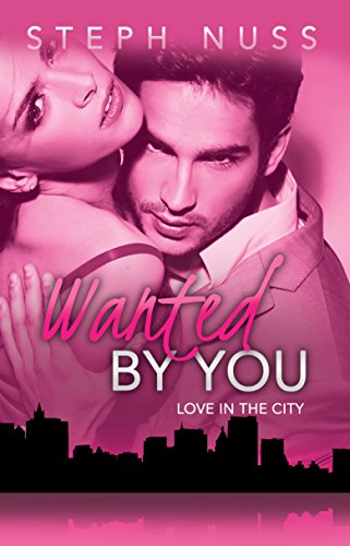 Wanted By You (Love in the City Book 1)