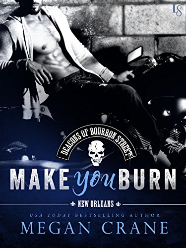 Make You Burn (The Deacons of Bourbon Street Book 1)