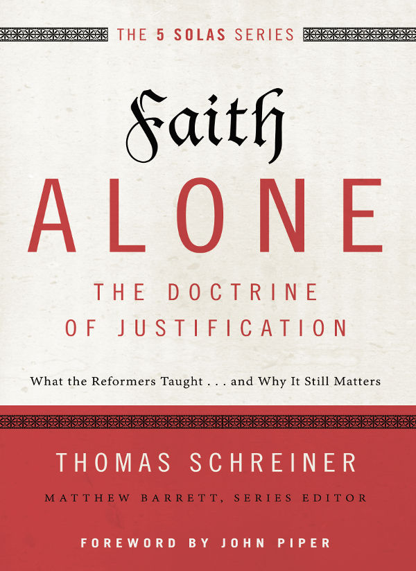 Faith Alone---The Doctrine of Justification: What the Reformers Taught...and Why It Still Matters (The Five Solas Series)