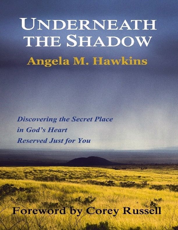 Underneath the Shadow: Discovering the Secret Place in God's Heart Reserved Just for You