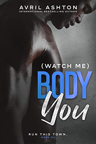 (Watch Me) Body You: Friends-to-Lovers M/M Romance (Run This Town Book 2)