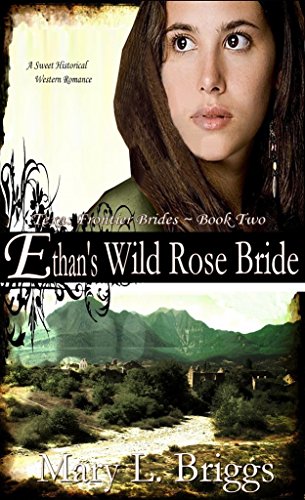 Ethan's Wild Rose Bride: (A Sweet Historical Western Romance) (Texas Frontier Brides Book 2)