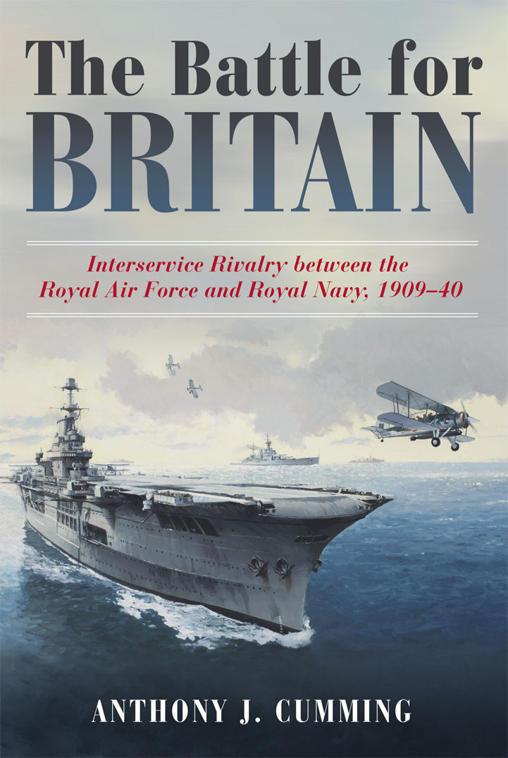 The Battle for Britain: Interservice Rivalry between the Royal Air Force and the Royal Navy, 19091940