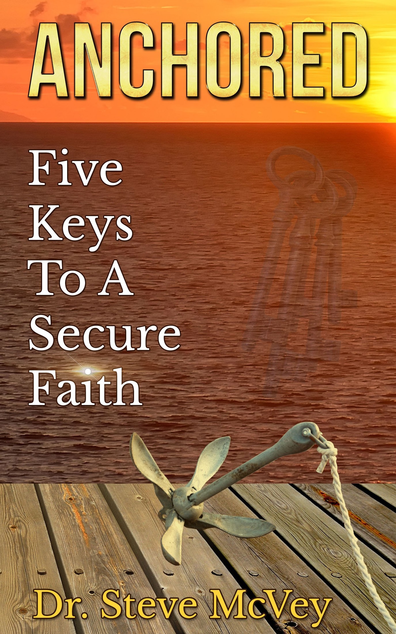 Anchored: Five Keys to a Secure Faith