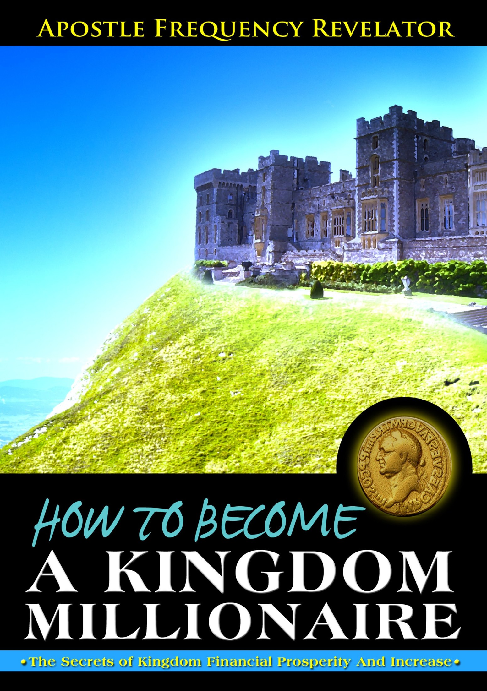 How to Become a Kingdom Millionaire: The Secrets of Kingdom Financial Prosperity and Increase