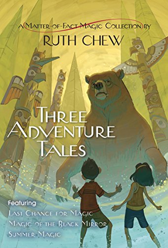 Three Adventure Tales: A Matter-of-Fact Magic Collection by Ruth Chew: Last Chance for Magic; Magic of the Black Mirror; Summer Magic (A Matter-of-Fact Magic Book)