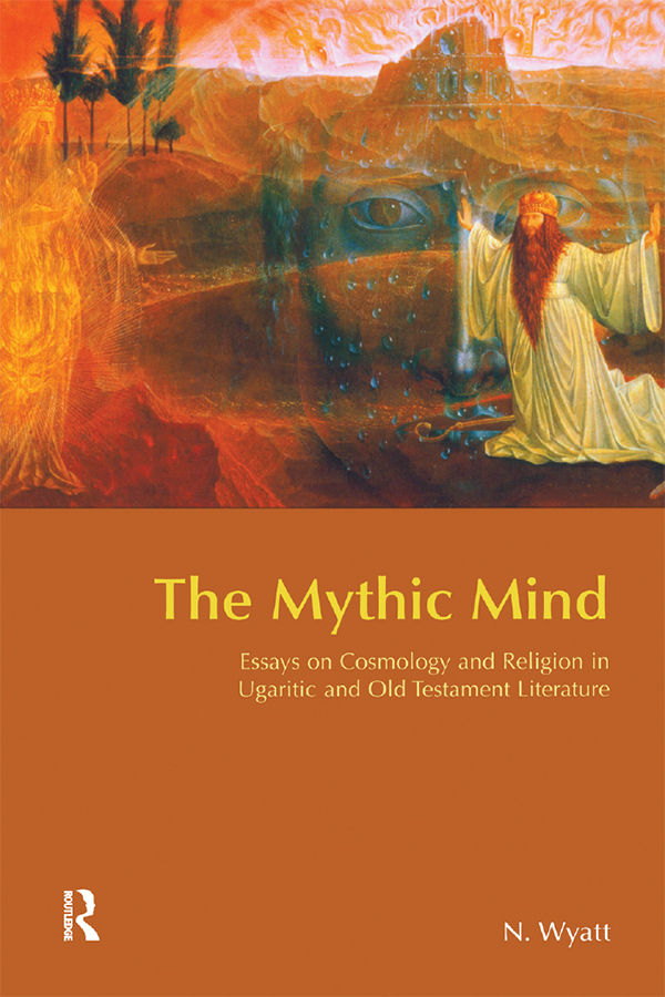 The Mythic Mind: Essays on Cosmology and Religion in Ugaritic and Old Testament Literature (BibleWorld)